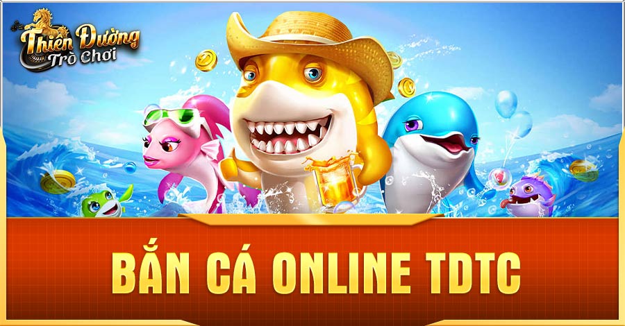 TDTC - Giới Thiệu Thiên Đường Trò Chơi Hàng Đầu Châu Á 2 Giới thiệu bắn cá online TDTC