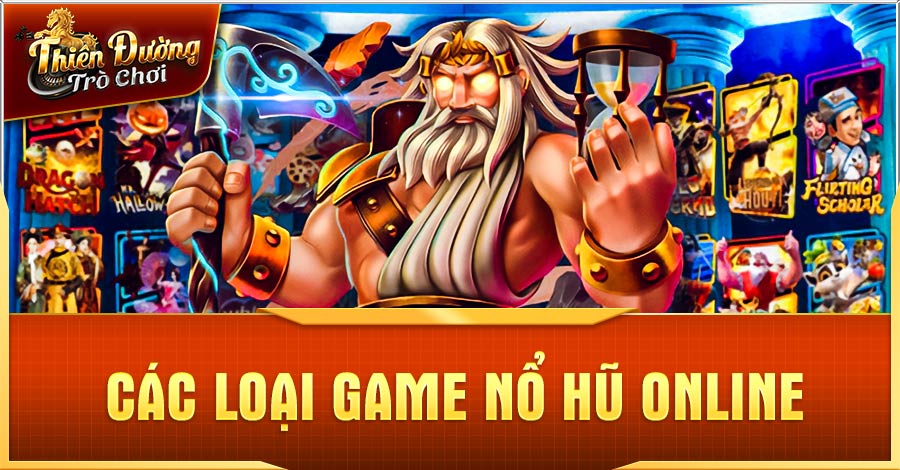 Nổ Hũ Online - Top Game Giải Trí Thu Hút Nhất Hiện Nay 3 Các loại game nổ hũ online