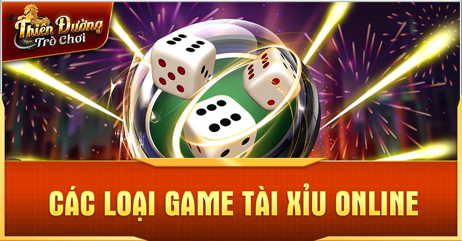 Tài Xỉu Online - Thiên Đường Trò Chơi Giải Trí Hàng Đầu Châu Á 2 Các loại game tài xỉu online phổ biến