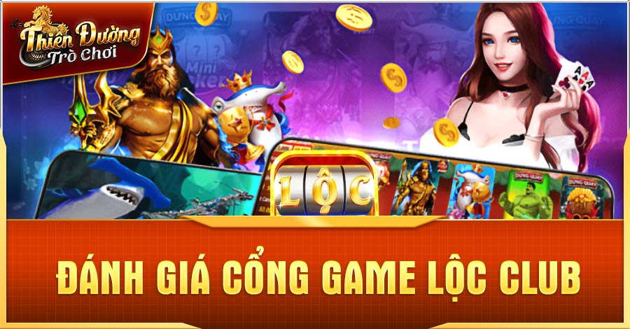 Lộc Club - Cổng Game Cá Cược Xanh Chín Nhất Tại Việt Nam 3 Đánh giá cổng game Lộc Club