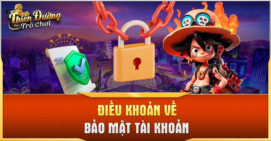 Điều Khoản Và Điều Kiện Cần Thiết Khi Tham Gia Game TDTC 3 Điều khoản và điều kiện về bảo mật tài khoản