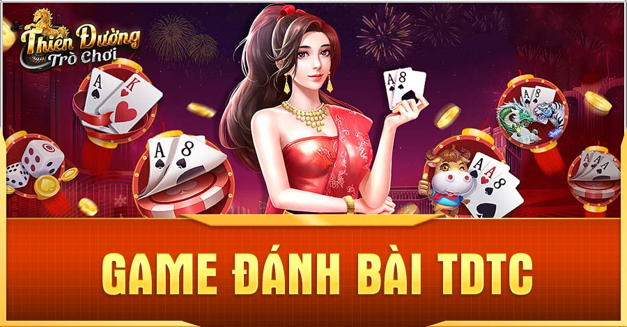TDTC - Giới Thiệu Thiên Đường Trò Chơi Hàng Đầu Châu Á 1 Đánh bài TDTC