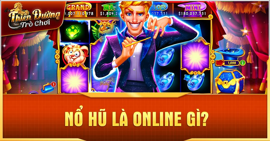 Nổ Hũ Online - Top Game Giải Trí Thu Hút Nhất Hiện Nay 1 Nổ hũ là online gì?