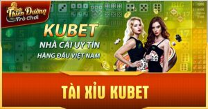 Lý Do Tài Xỉu KUBET Được Ưa Thích? Hướng Dẫn Tham Gia 8 Cách chơi Tài Xỉu KUBET